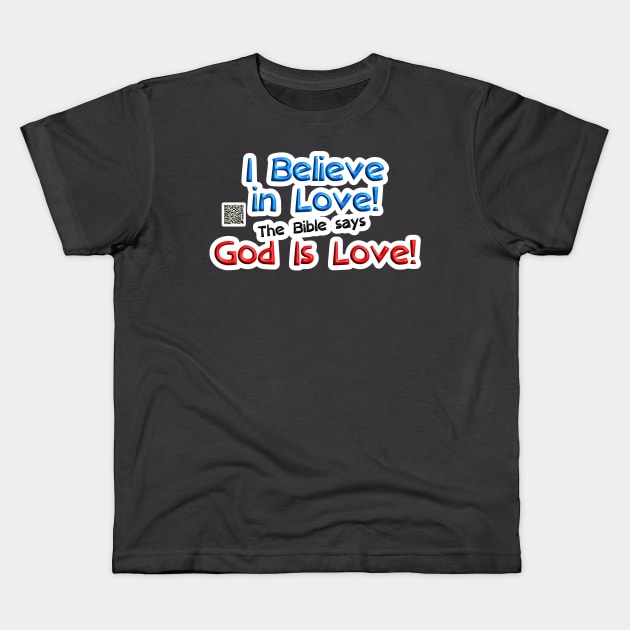 I Believe in Love! The Bible says God Is Love! Kids T-Shirt by Herbie, Angel and Raccoon